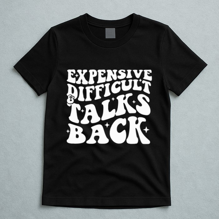 Expensive Difficult And Talks Back Funny T-Shirt