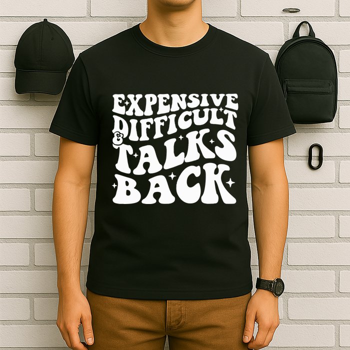 Expensive Difficult And Talks Back Funny T-Shirt