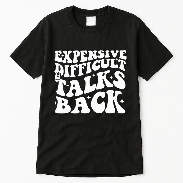 Expensive Difficult And Talks Back Funny Tall T-Shirt