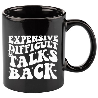 Expensive Difficult And Talks Back Funny 11oz C Handle Ceramic Mug