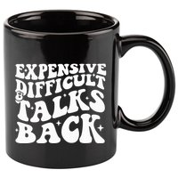 Expensive Difficult And Talks Back Funny 11oz C Handle Ceramic Mug