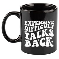 Expensive Difficult And Talks Back Funny 11oz C Handle Ceramic Mug