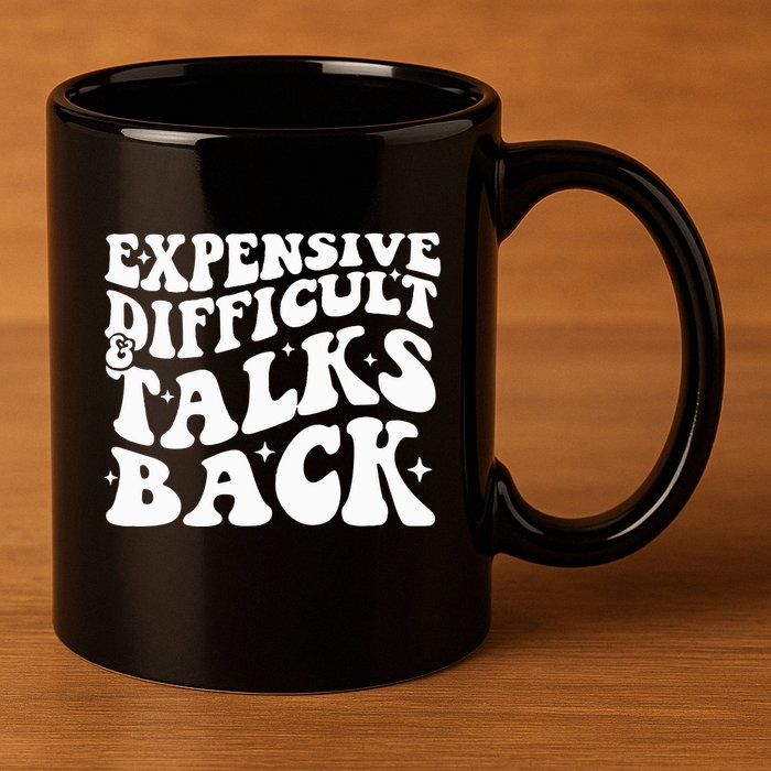 Expensive Difficult And Talks Back Funny 11oz C Handle Ceramic Mug