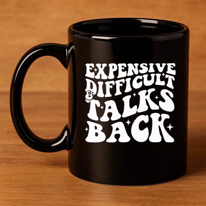 Expensive Difficult And Talks Back Funny 11oz C Handle Ceramic Mug