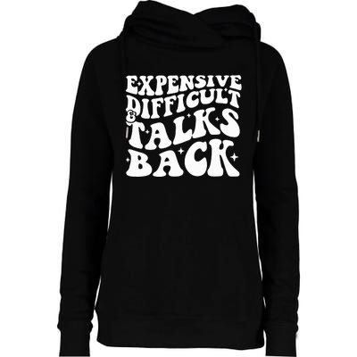 Expensive Difficult And Talks Back Funny Womens Funnel Neck Pullover Hood