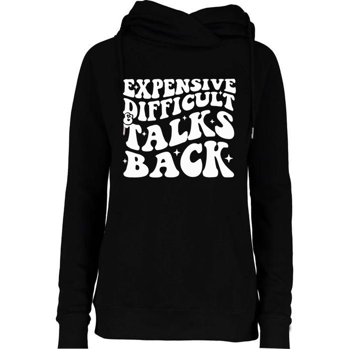 Expensive Difficult And Talks Back Funny Womens Funnel Neck Pullover Hood