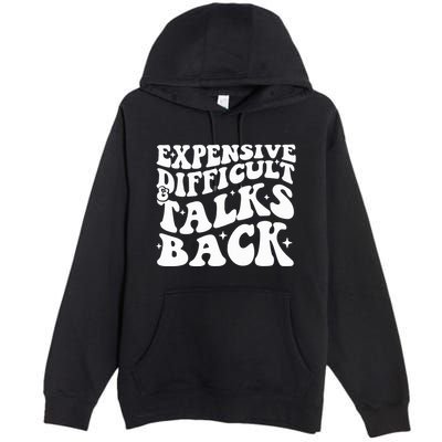 Expensive Difficult And Talks Back Funny Premium Pullover Hoodie