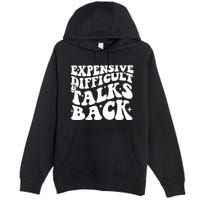 Expensive Difficult And Talks Back Funny Premium Pullover Hoodie