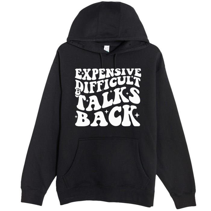 Expensive Difficult And Talks Back Funny Premium Pullover Hoodie
