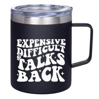 Expensive Difficult And Talks Back Funny 12oz Stainless Steel Coffee Mug