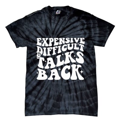 Expensive Difficult And Talks Back Funny Tie-Dye T-Shirt