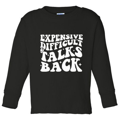 Expensive Difficult And Talks Back Funny Toddler Long Sleeve Shirt