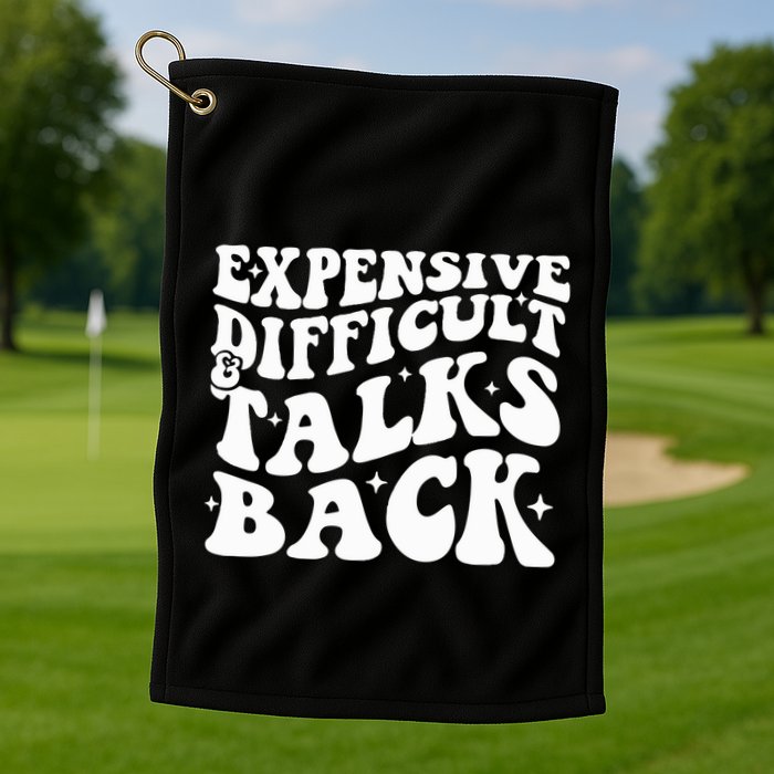 Expensive Difficult And Talks Back Funny Golf Towel