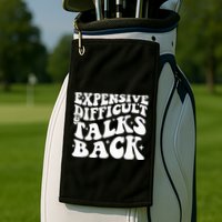 Expensive Difficult And Talks Back Funny Golf Towel