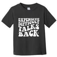 Expensive Difficult And Talks Back Funny Toddler T-Shirt