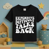Expensive Difficult And Talks Back Funny Toddler T-Shirt