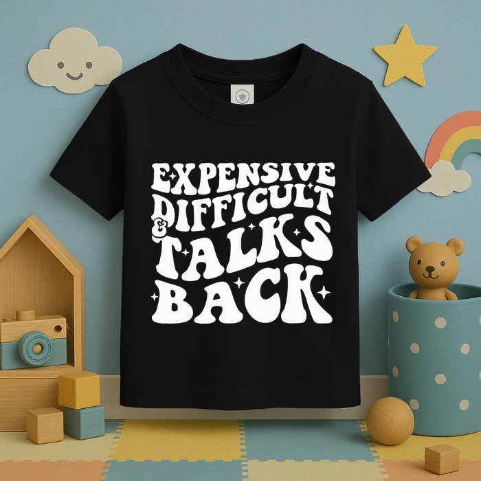 Expensive Difficult And Talks Back Funny Toddler T-Shirt