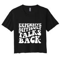 Expensive Difficult And Talks Back Funny Crop Top