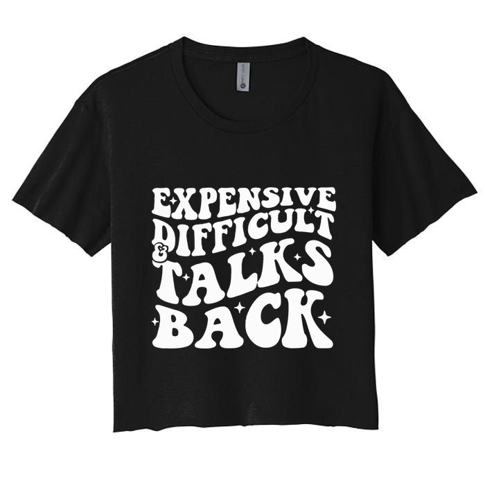 Expensive Difficult And Talks Back Funny Crop Top