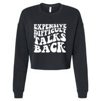 Expensive Difficult And Talks Back Funny Cropped Pullover Crew