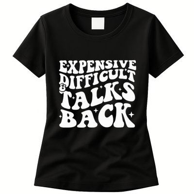Expensive Difficult And Talks Back Funny Womens T-Shirt