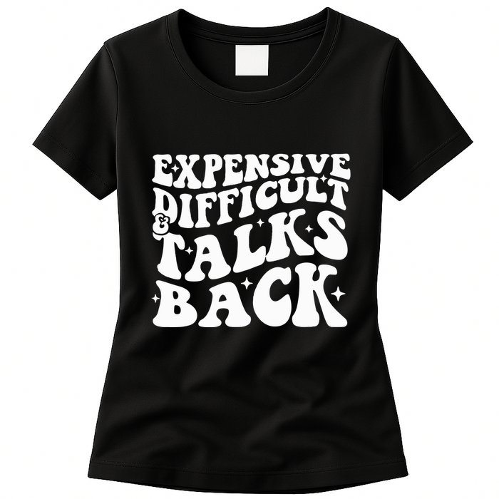 Expensive Difficult And Talks Back Funny Womens T-Shirt