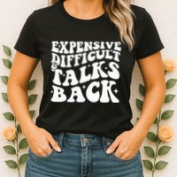 Expensive Difficult And Talks Back Funny Womens T-Shirt