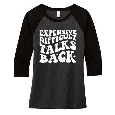 Expensive Difficult And Talks Back Funny Women's Tri-Blend 3/4-Sleeve Raglan Shirt