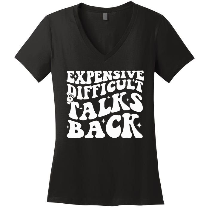 Expensive Difficult And Talks Back Funny Women's V-Neck T-Shirt