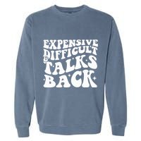 Expensive Difficult And Talks Back Funny Garment-Dyed Sweatshirt
