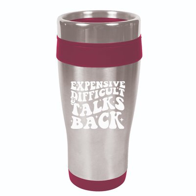 Expensive Difficult And Talks Back Funny 16oz Travel Tumbler