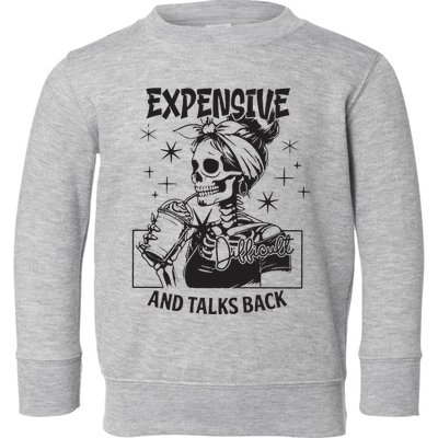 Expensive Difficult And Talks Back Toddler Sweatshirt