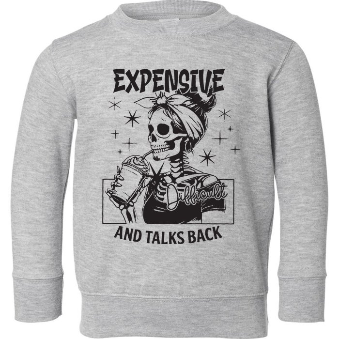 Expensive Difficult And Talks Back Toddler Sweatshirt