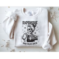 Expensive Difficult And Talks Back Sweatshirt