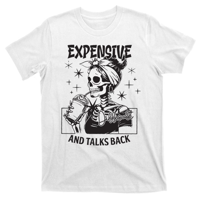 Expensive Difficult And Talks Back T-Shirt