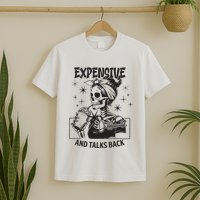 Expensive Difficult And Talks Back T-Shirt