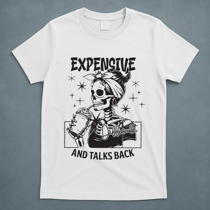 Expensive Difficult And Talks Back T-Shirt
