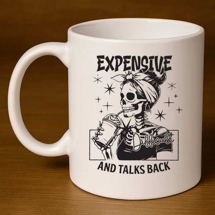 Expensive Difficult And Talks Back 11oz C Handle Ceramic Mug