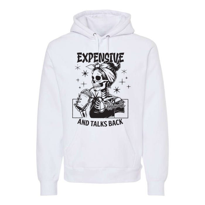 Expensive Difficult And Talks Back Premium Hoodie