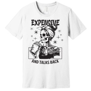 Expensive Difficult And Talks Back Premium T-Shirt