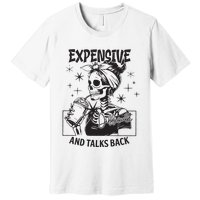Expensive Difficult And Talks Back Premium T-Shirt