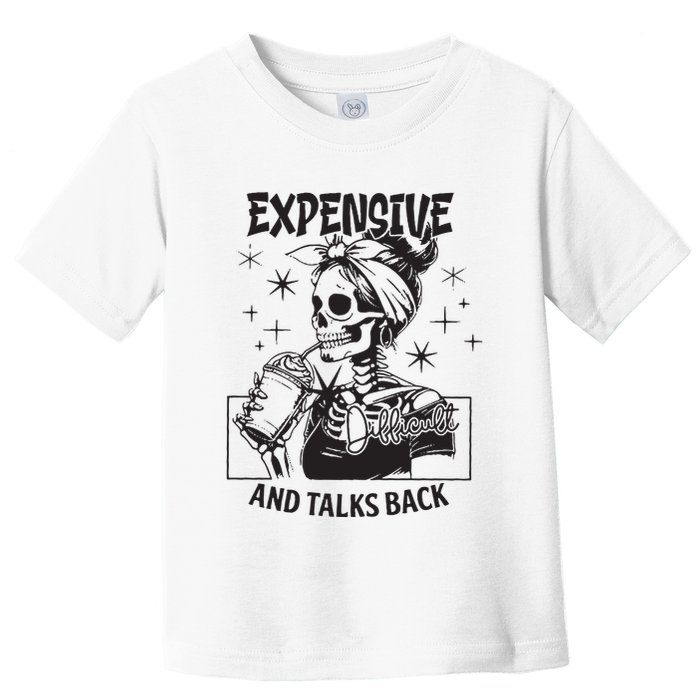 Expensive Difficult And Talks Back Toddler T-Shirt