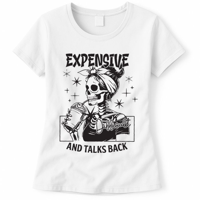 Expensive Difficult And Talks Back Womens T-Shirt