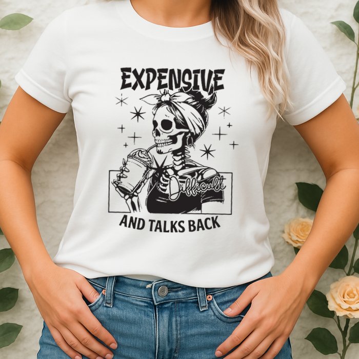 Expensive Difficult And Talks Back Womens T-Shirt