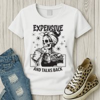 Expensive Difficult And Talks Back Womens T-Shirt