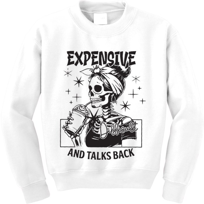 Expensive Difficult And Talks Back Kids Sweatshirt
