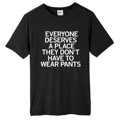 Everyone Deserves A Place They Don’T Have To Wear Pants Tall Fusion ChromaSoft Performance T-Shirt