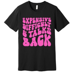 Expensive Difficult And Talks Back Retro Premium T-Shirt