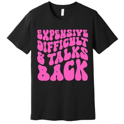 Expensive Difficult And Talks Back Retro Premium T-Shirt