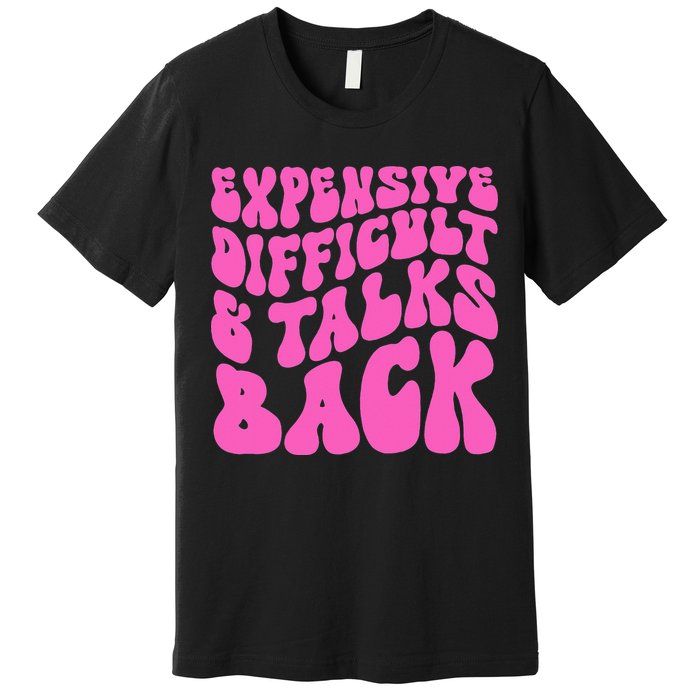Expensive Difficult And Talks Back Retro Premium T-Shirt